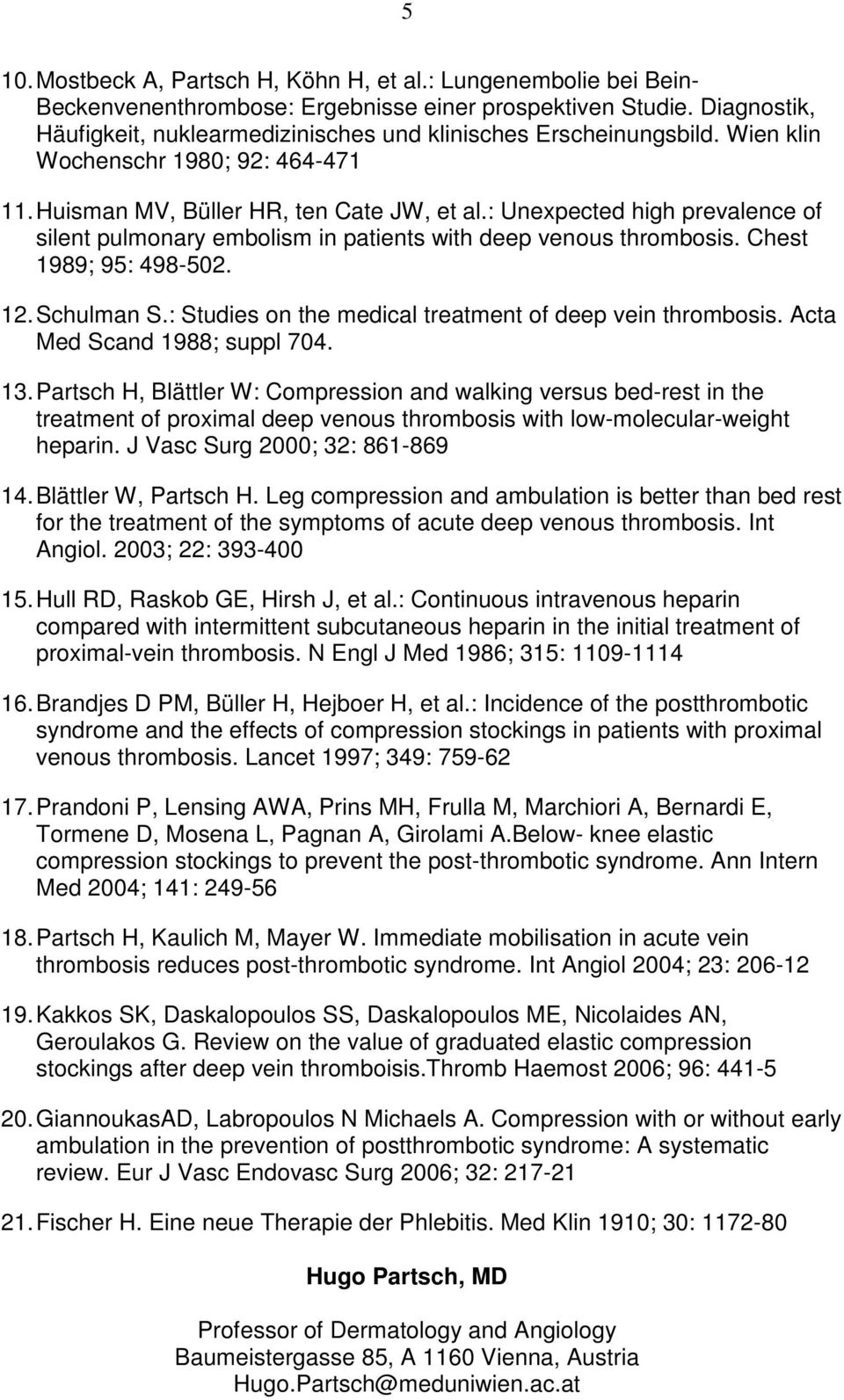 : Unexpected high prevalence of silent pulmonary embolism in patients with deep venous thrombosis. Chest 1989; 95: 498-502. 12. Schulman S.: Studies on the medical treatment of deep vein thrombosis.