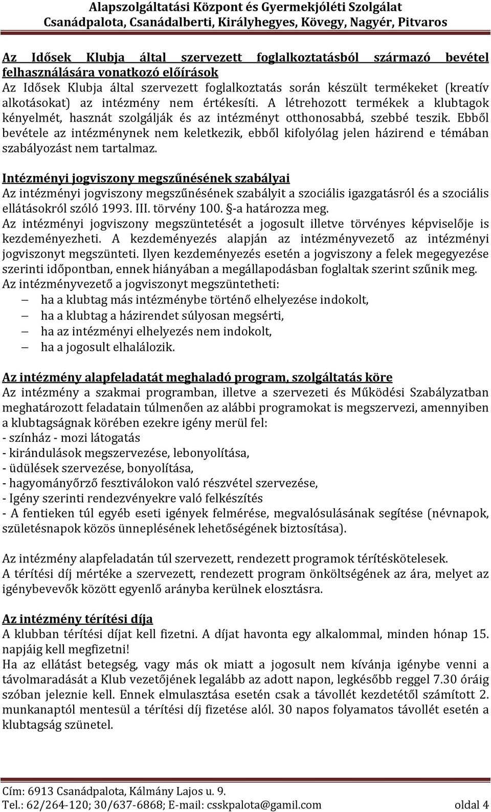 Ebből bevétele az intézménynek nem keletkezik, ebből kifolyólag jelen házirend e témában szabályozást nem tartalmaz.