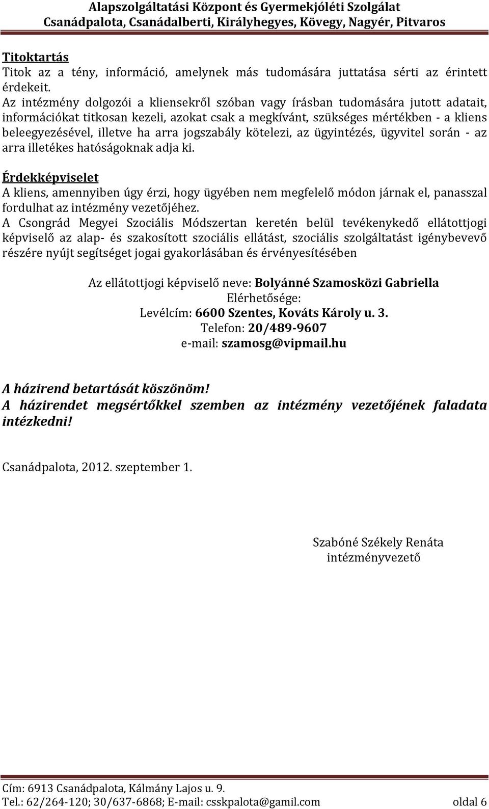 arra jogszabály kötelezi, az ügyintézés, ügyvitel során - az arra illetékes hatóságoknak adja ki.