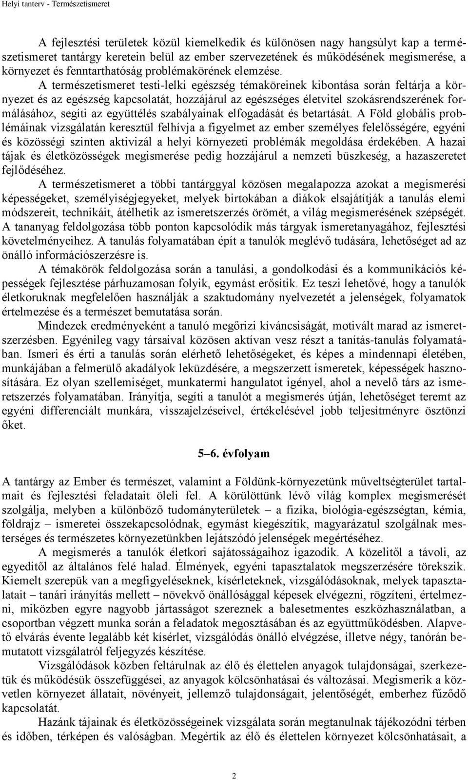 A természetismeret testi-lelki egészség témaköreinek kibontása során feltárja a környezet és az egészség kapcsolatát, hozzájárul az egészséges életvitel szokásrendszerének formálásához, segíti az