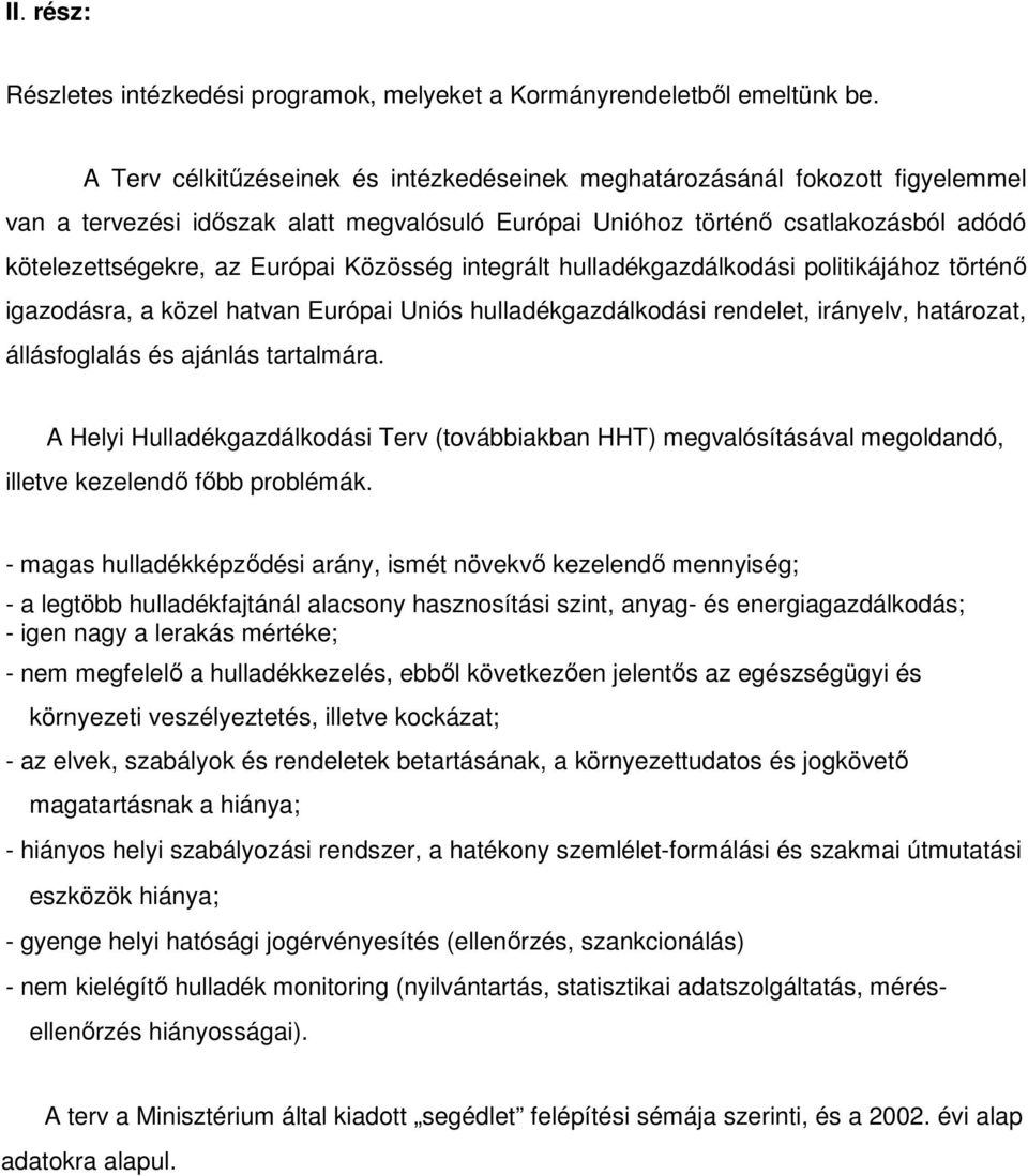 Közösség integrált hulladékgazdálkodási politikájához történő igazodásra, a közel hatvan Európai Uniós hulladékgazdálkodási rendelet, irányelv, határozat, állásfoglalás és ajánlás tartalmára.