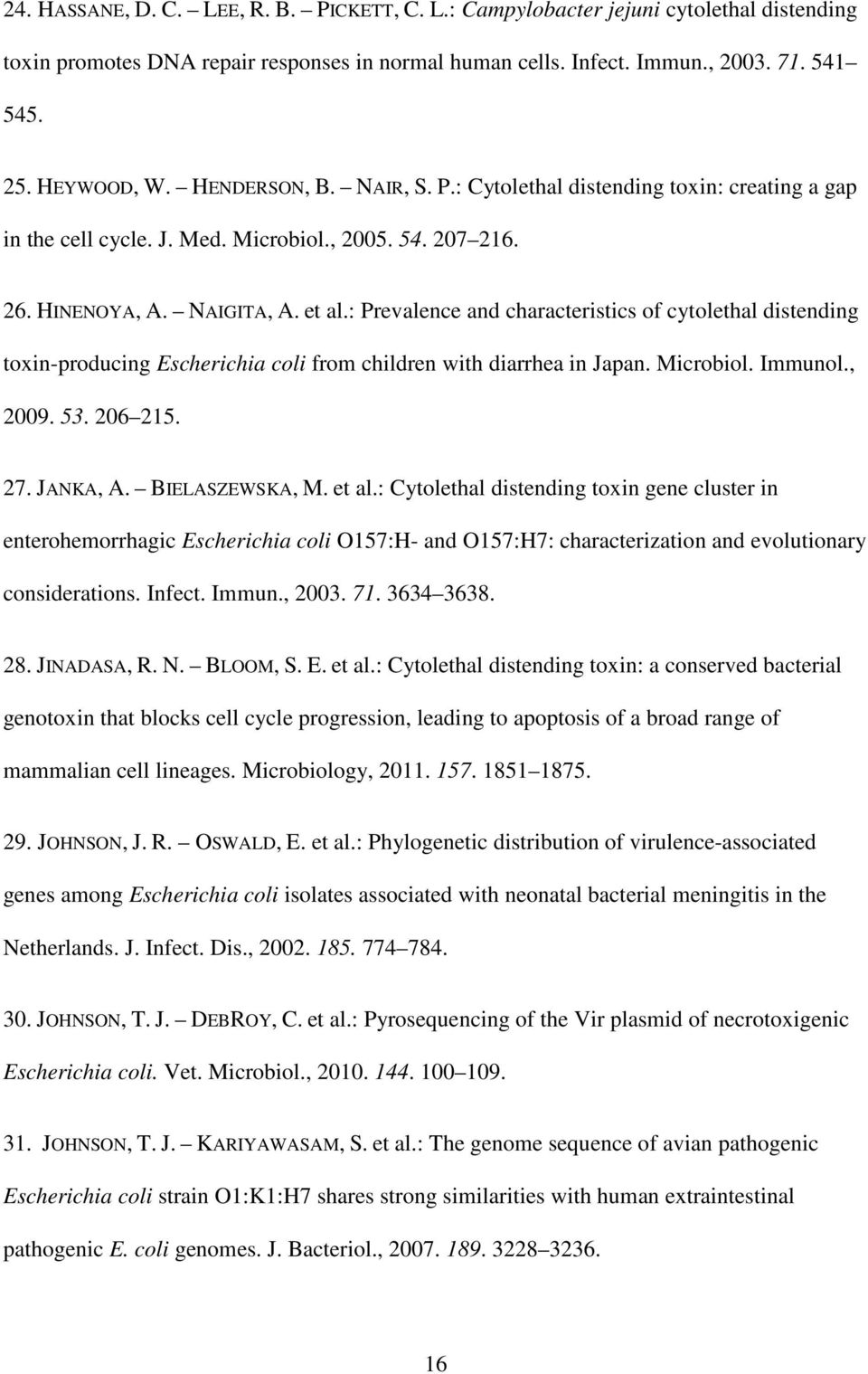 : Prevalence and characteristics of cytolethal distending toxin-producing Escherichia coli from children with diarrhea in Japan. Microbiol. Immunol., 2009. 53. 206 215. 27. JANKA, A. BIELASZEWSKA, M.