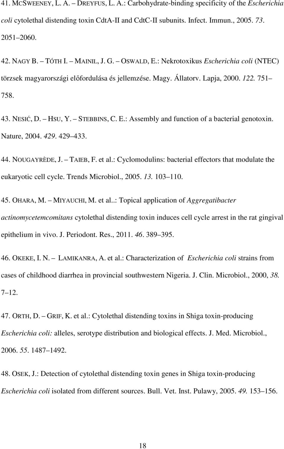 E.: Assembly and function of a bacterial genotoxin. Nature, 2004. 429. 429 433. 44. NOUGAYRÈDE, J. TAIEB, F. et al.: Cyclomodulins: bacterial effectors that modulate the eukaryotic cell cycle.