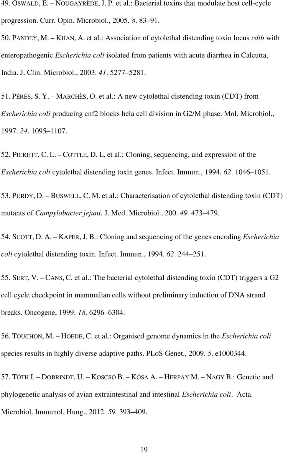 Mol. Microbiol., 1997. 24. 1095 1107. 52. PICKETT, C. L. COTTLE, D. L. et al.: Cloning, sequencing, and expression of the Escherichia coli cytolethal distending toxin genes. Infect. Immun., 1994. 62.