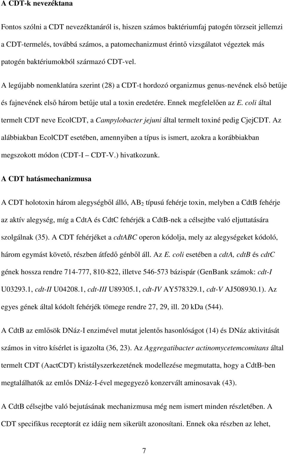 Ennek megfelelően az E. coli által termelt CDT neve EcolCDT, a Campylobacter jejuni által termelt toxiné pedig CjejCDT.