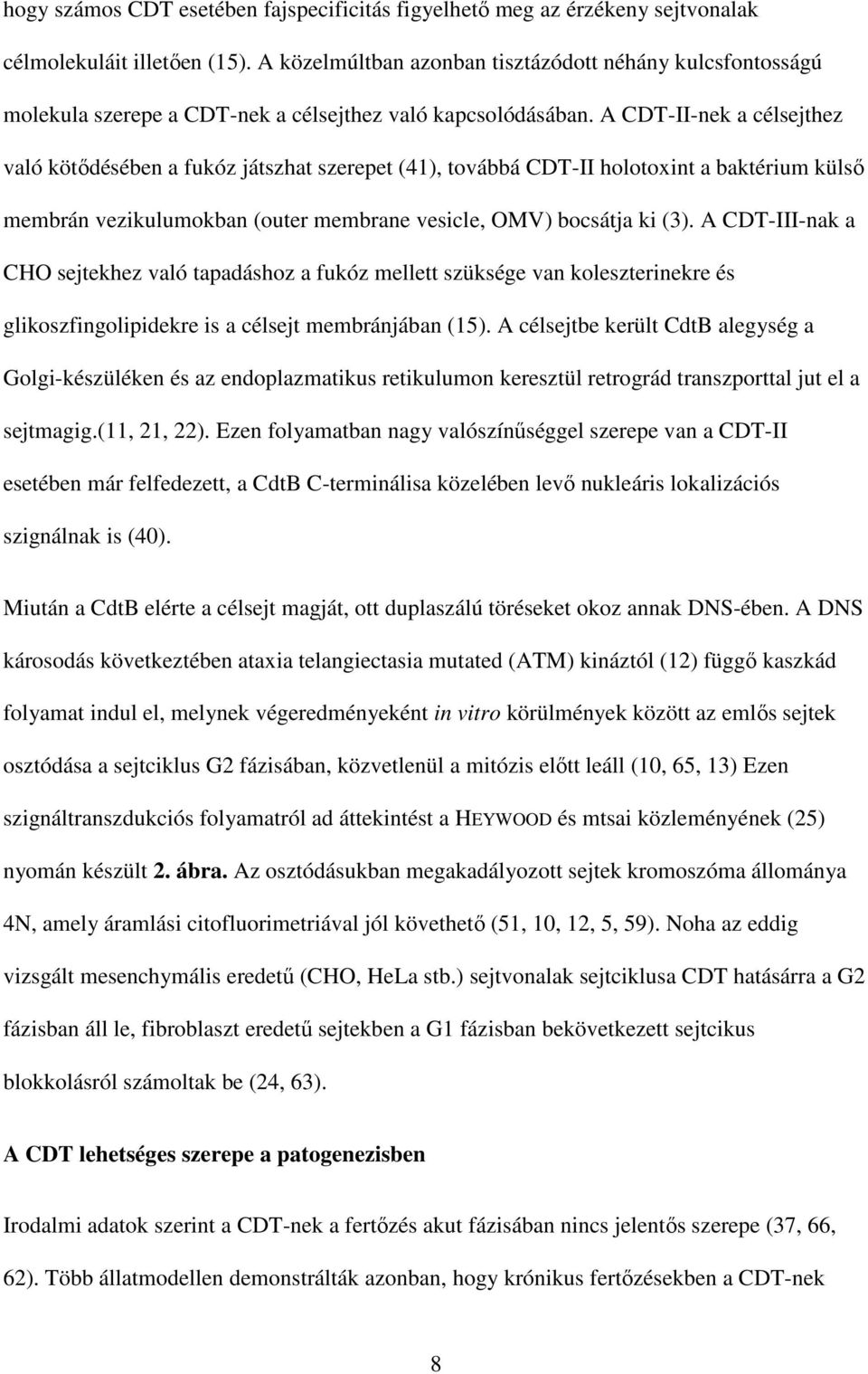 A CDT-II-nek a célsejthez való kötődésében a fukóz játszhat szerepet (41), továbbá CDT-II holotoxint a baktérium külső membrán vezikulumokban (outer membrane vesicle, OMV) bocsátja ki (3).