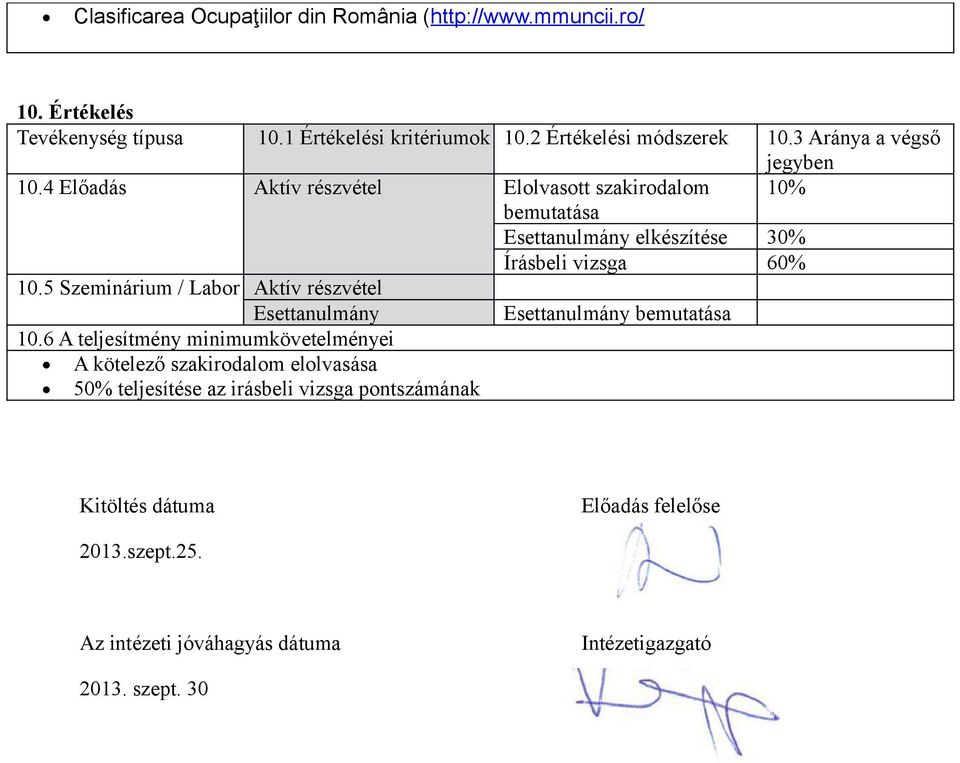 5 Szeminárium / Labor Aktív részvétel Esettanulmány Esettanulmány bemutatása 10.