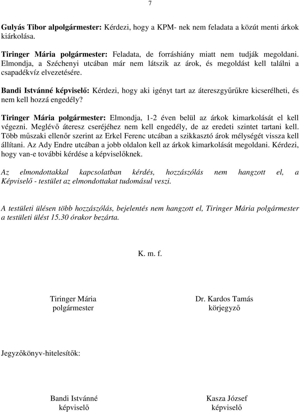 Bandi Istvánné képviselı: Kérdezi, hogy aki igényt tart az átereszgyőrőkre kicserélheti, és nem kell hozzá engedély?