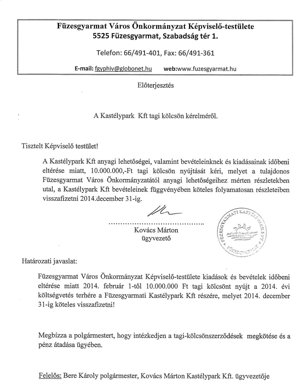 000,-Ft tagi kölcsön nyújtását kéri, melyet a tulajdonos Füzesgyarmat Város Önkormányzatától anyagi lehetőségeihez mérten részletekben utal, a Kastélypark Kft bevételeinek függvényében köteles