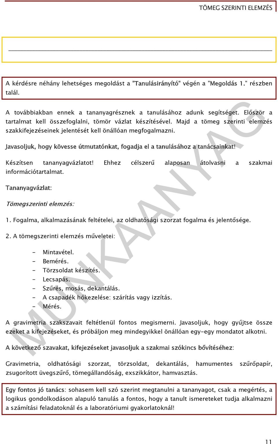 Javasoljuk, hogy kövesse útmutatónkat, fogadja el a tanulásához a tanácsainkat! Készítsen tananyagvázlatot! Ehhez célszerű alaposan átolvasni a szakmai információtartalmat.