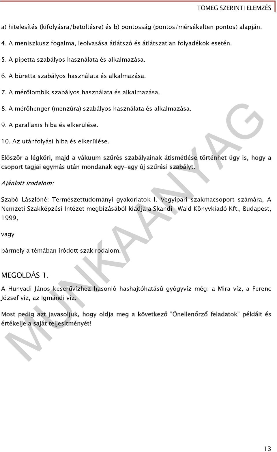 A mérőhenger (menzúra) szabályos használata és alkalmazása. 9. A parallaxis hiba és elkerülése. 10. Az utánfolyási hiba és elkerülése.