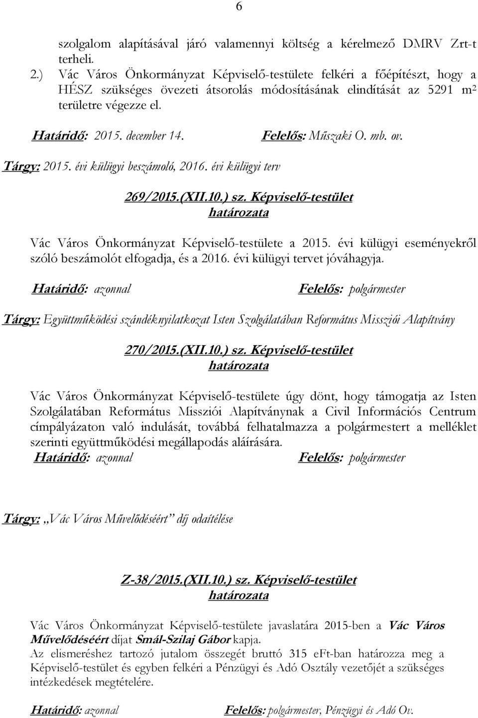 Felelős: Műszaki O. mb. ov. Tárgy: 2015. évi külügyi beszámoló, 2016. évi külügyi terv 269/2015.(XII.10.) sz. Képviselő-testület Vác Város Önkormányzat Képviselő-testülete a 2015.