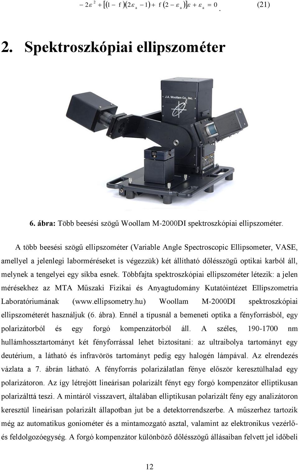 Többft ktozkó llzomét létzk: ln méékhz z MTA Műzk Fzk é Anygtudomány Kuttóntézt llzomt Lbotóumánk (www.llomty.hu) Woollm M-DI ktozkó llzométét hználuk (6. áb).