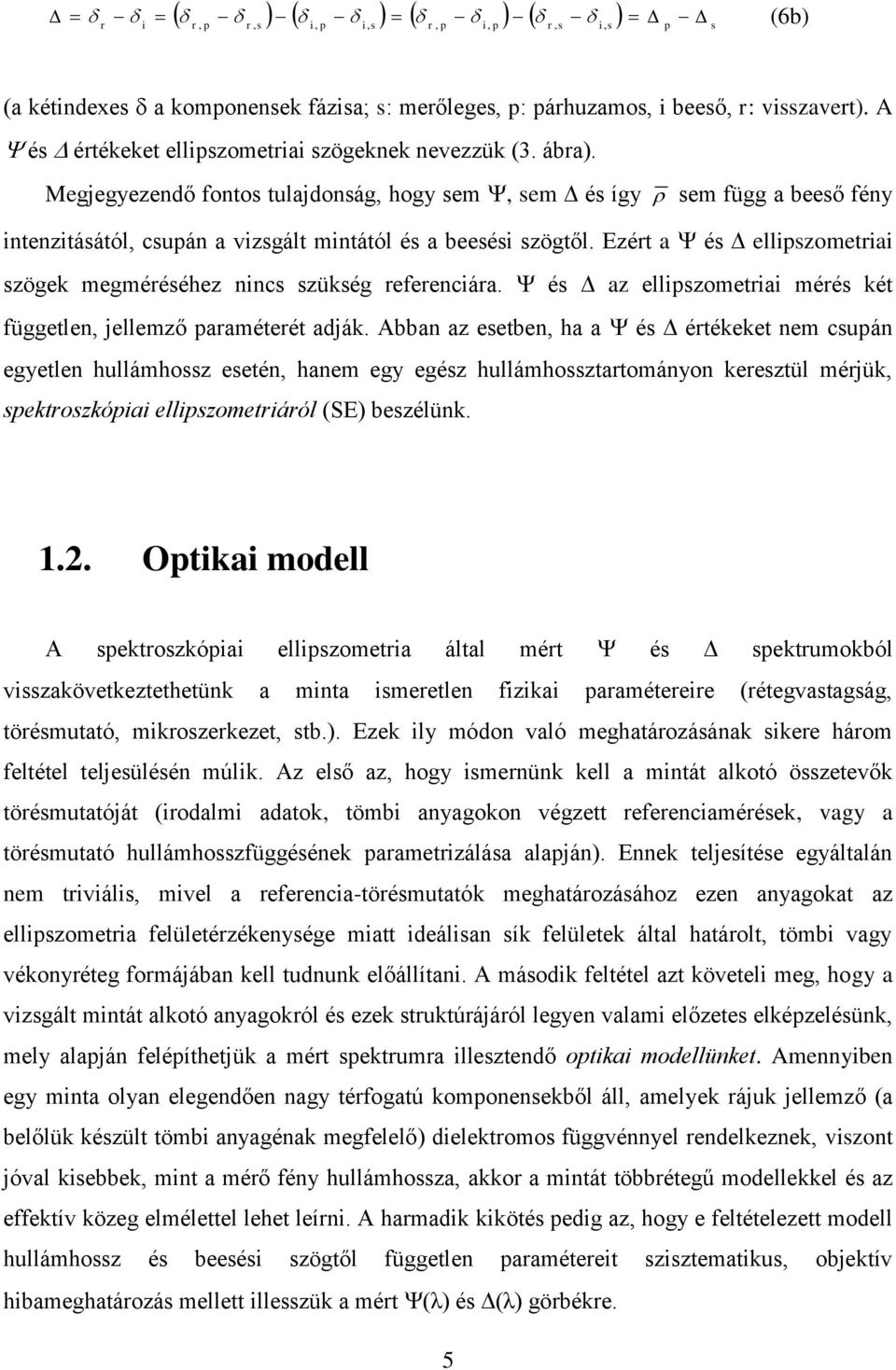 Abbn z tbn h é étékkt nm cuán gytln hullámhoz tén hnm gy géz hullámhozttományon kztül méük ktozkó llzomtáól (S) bzélünk.