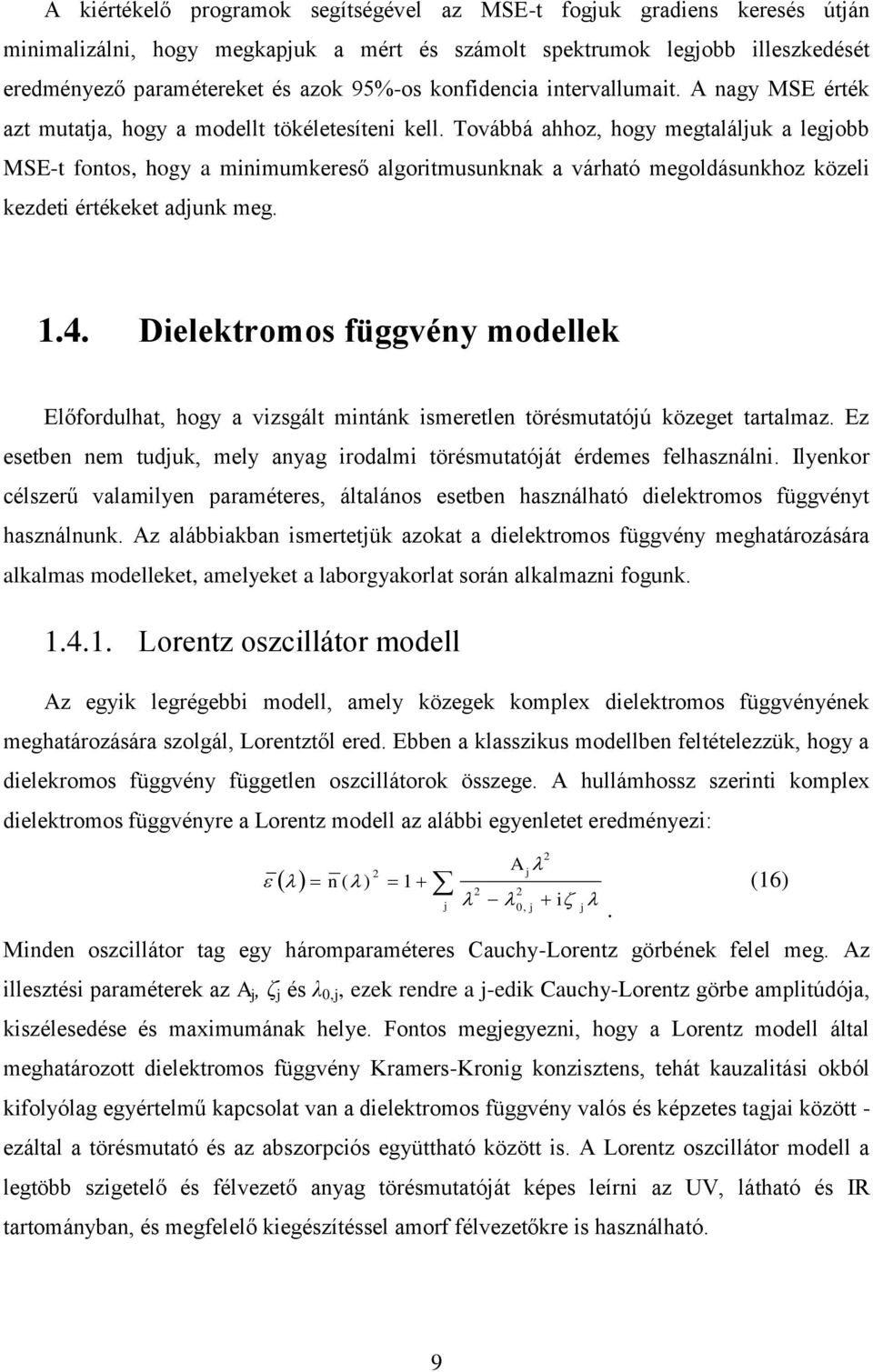 z tbn nm tuduk mly nyg odlm töémuttóát édm flhználn. Ilynko célzű vlmlyn mét áltláno tbn hználhtó dlktomo függvényt hználnunk.