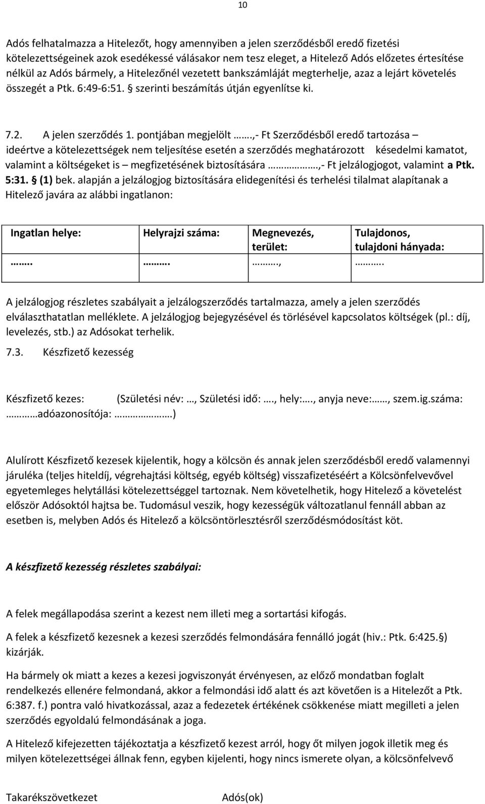 ,- Ft Szerződésből eredő tartozása ideértve a kötelezettségek nem teljesítése esetén a szerződés meghatározott késedelmi kamatot, valamint a költségeket is megfizetésének biztosítására.