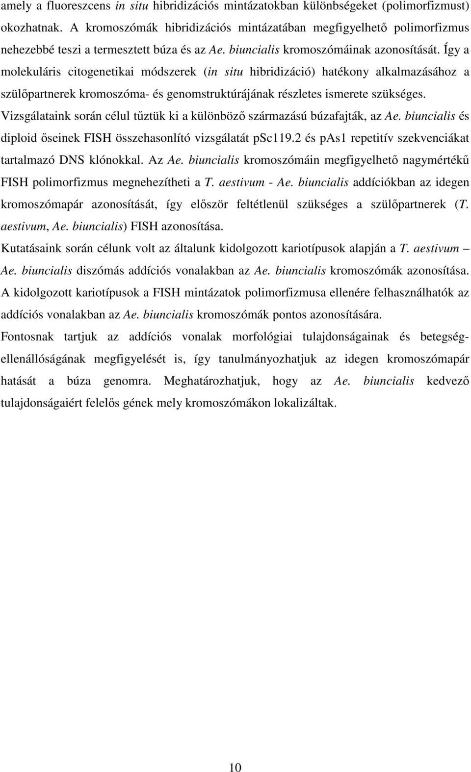 Így a molekuláris citogenetikai módszerek (in situ hibridizáció) hatékony alkalmazásához a szülpartnerek kromoszóma- és genomstruktúrájának részletes ismerete szükséges.