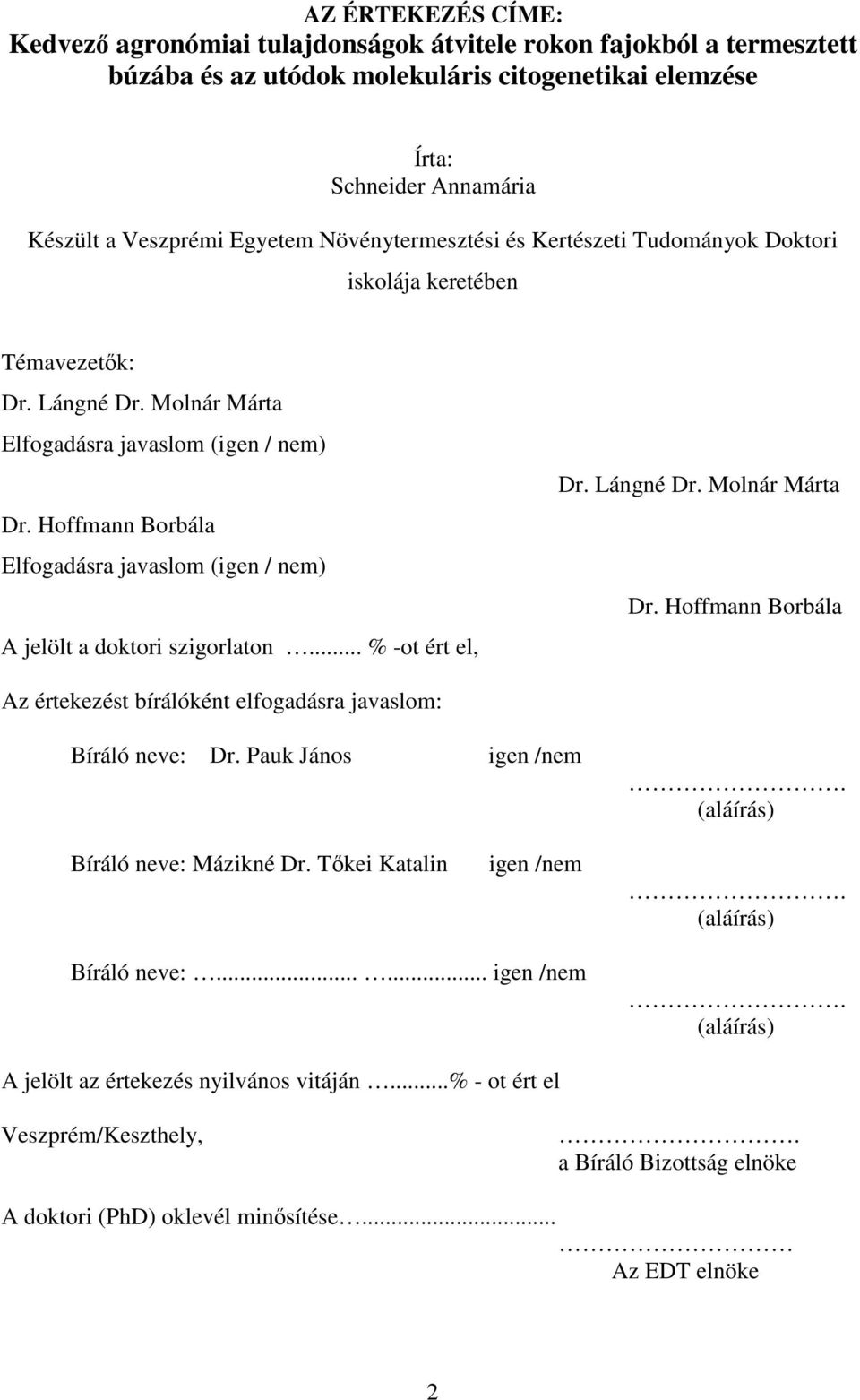 Hoffmann Borbála Elfogadásra javaslom (igen / nem) A jelölt a doktori szigorlaton... % -ot ért el, Dr. Lángné Dr. Molnár Márta Dr.