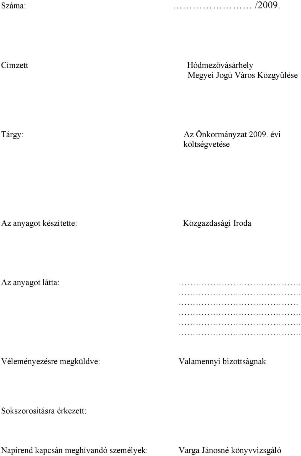 2009. évi költségvetése Az anyagot készítette: Közgazdasági Iroda Az anyagot