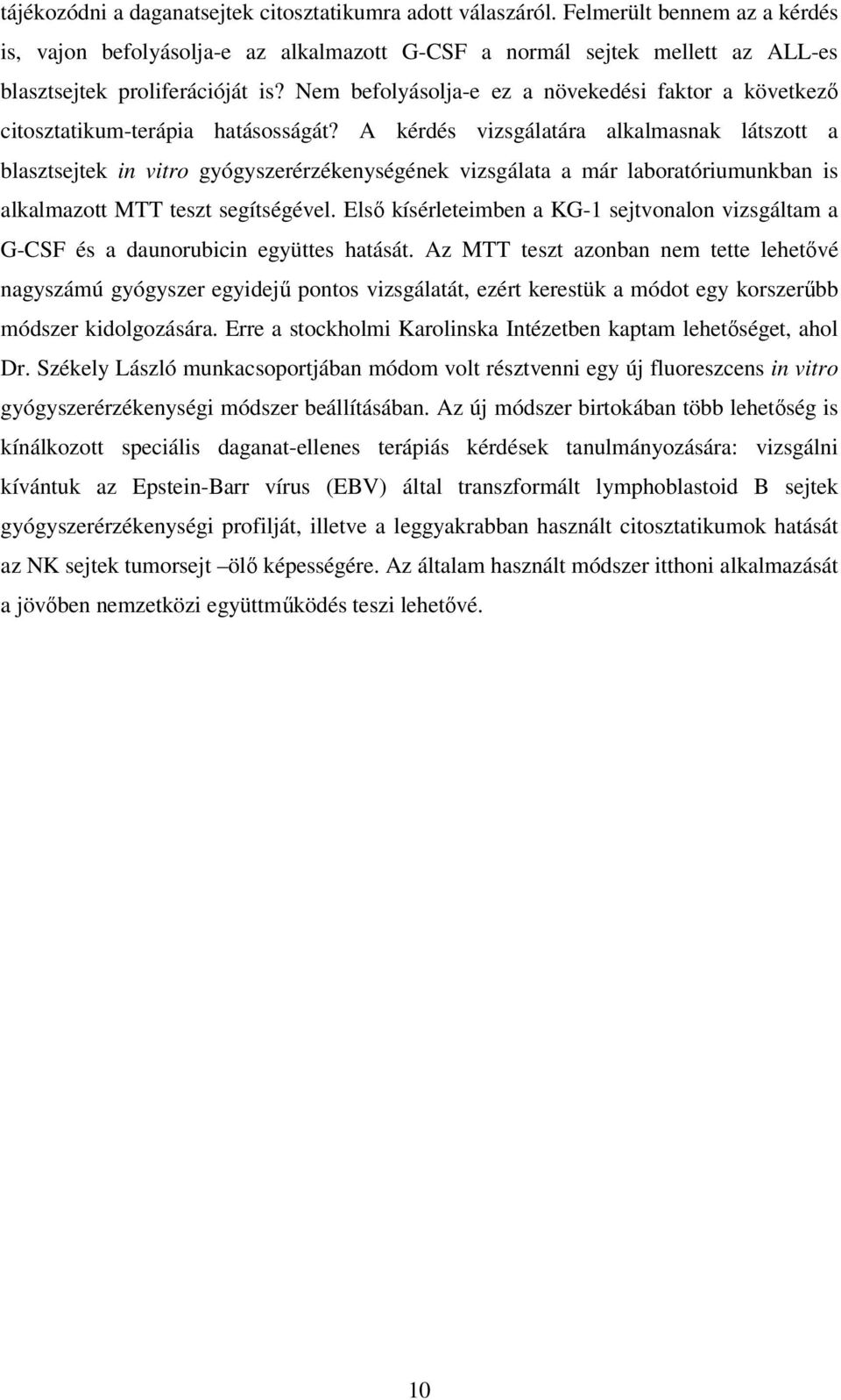 Nem befolyásolja-e ez a növekedési faktor a következı citosztatikum-terápia hatásosságát?