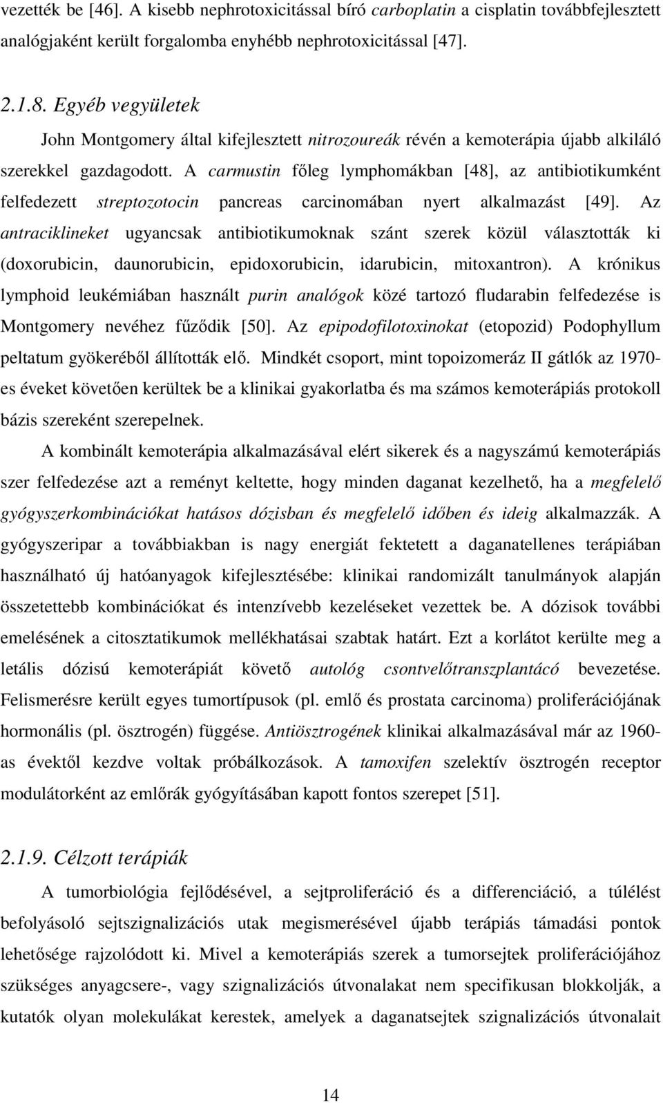 A carmustin fıleg lymphomákban [48], az antibiotikumként felfedezett streptozotocin pancreas carcinomában nyert alkalmazást [49].