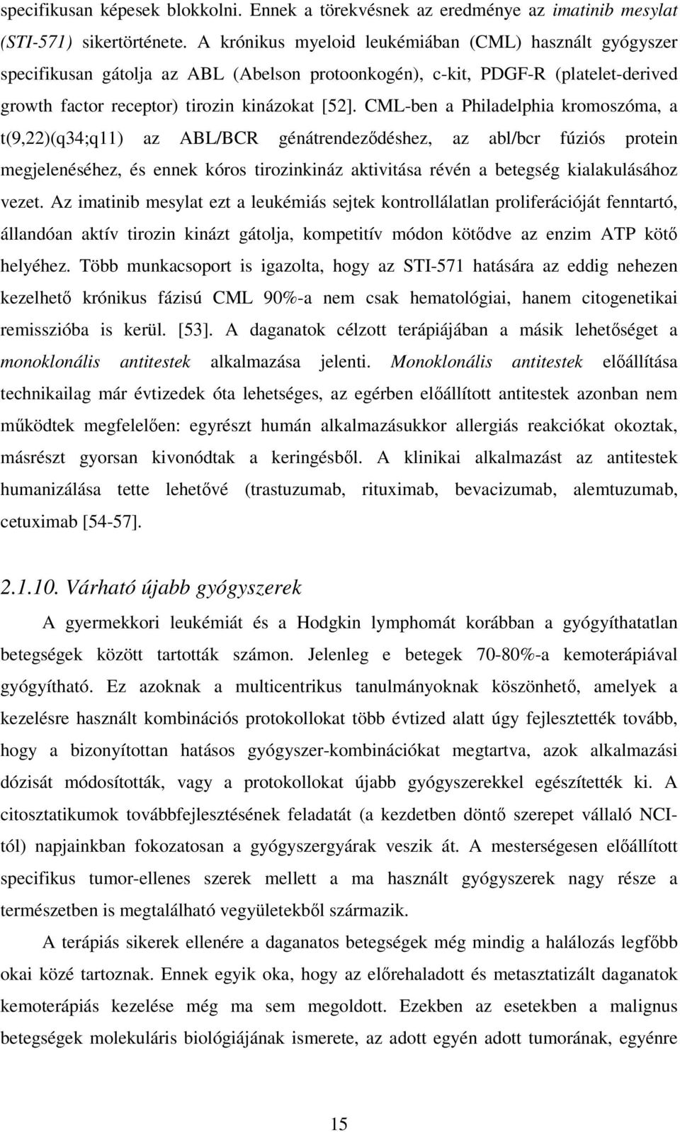 CML-ben a Philadelphia kromoszóma, a t(9,22)(q34;q11) az ABL/BCR génátrendezıdéshez, az abl/bcr fúziós protein megjelenéséhez, és ennek kóros tirozinkináz aktivitása révén a betegség kialakulásához