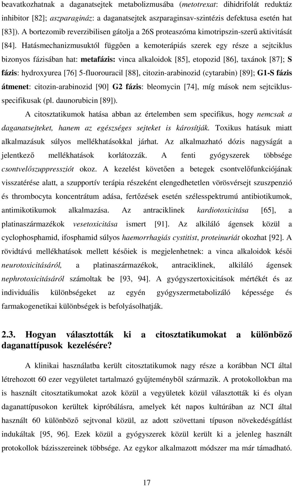 Hatásmechanizmusuktól függıen a kemoterápiás szerek egy része a sejtciklus bizonyos fázisában hat: metafázis: vinca alkaloidok [85], etopozid [86], taxánok [87]; S fázis: hydroxyurea [76]