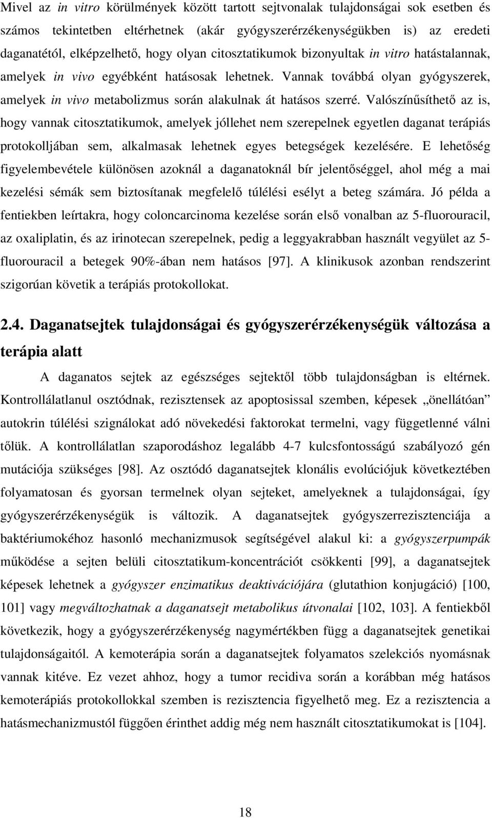 Vannak továbbá olyan gyógyszerek, amelyek in vivo metabolizmus során alakulnak át hatásos szerré.