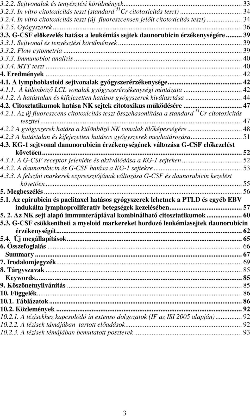 Sejtvonal és tenyésztési körülmények... 39 3.3.2. Flow cytometria... 39 3.3.3. Immunoblot analízis... 40 3.3.4. MTT teszt... 40 4. Eredmények... 42 4.1.