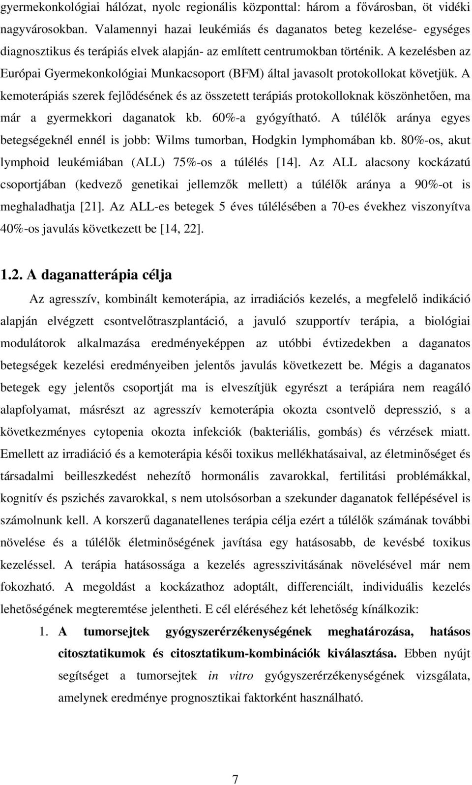 A kezelésben az Európai Gyermekonkológiai Munkacsoport (BFM) által javasolt protokollokat követjük.