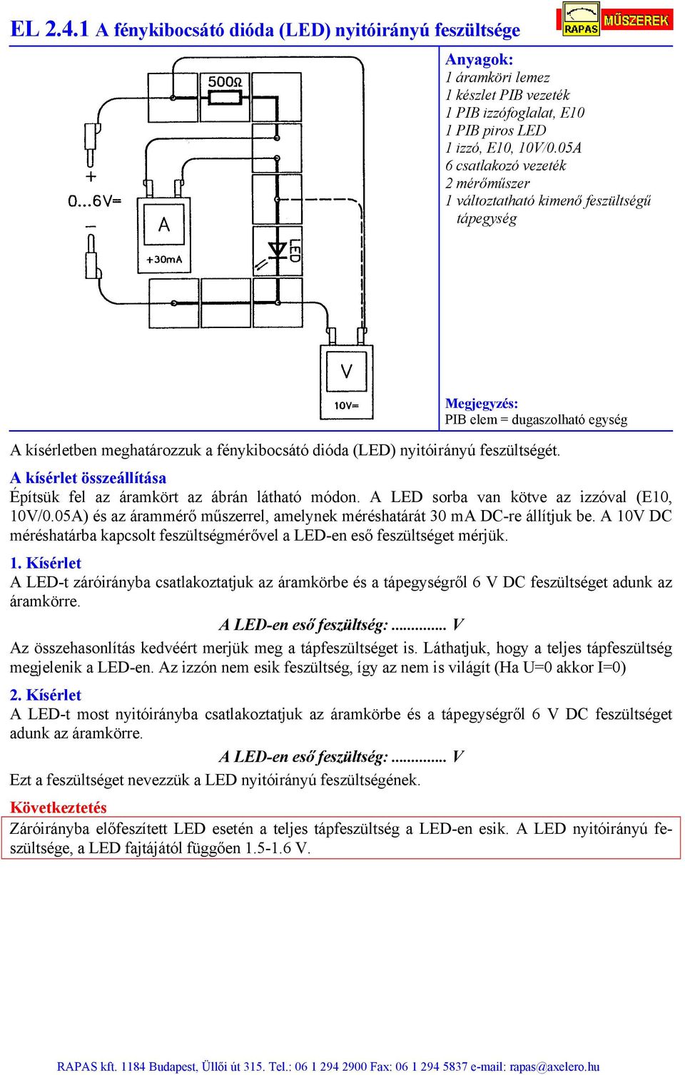 Építsük fel az áramkört az ábrán látható módon. A LED sorba van kötve az izzóval (E10, 10V/0.05A) és az árammérő műszerrel, amelynek méréshatárát 30 ma DC-re állítjuk be.