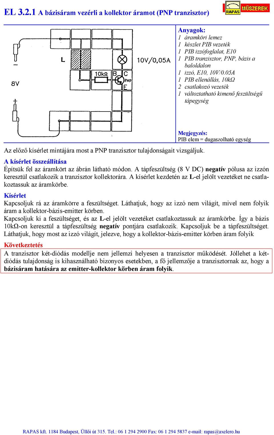 Építsük fel az áramkört az ábrán látható módon. A tápfeszültség (8 V DC) negatív pólusa az izzón keresztül csatlakozik a tranzisztor kollektorára.