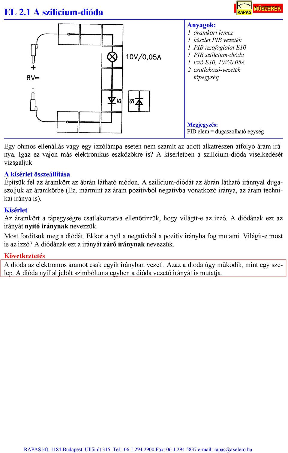 A kísérletben a szilícium-dióda viselkedését vizsgáljuk. Építsük fel az áramkört az ábrán látható módon.