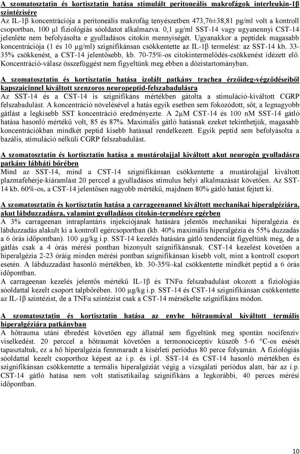 Ugyanakkor a peptidek magasabb koncentrációja (1 és 10 µg/ml) szignifikánsan csökkentette az IL-1β termelést: az SST-14 kb. 33-35% csökkenést, a CST-14 jelentősebb, kb.