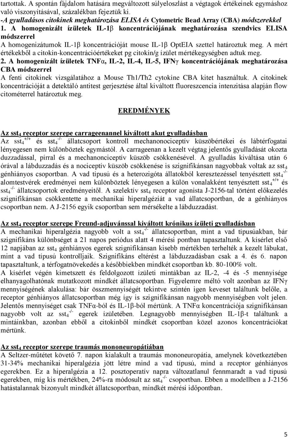 A homogenizált ízületek IL-1β koncentrációjának meghatározása szendvics ELISA módszerrel A homogenizátumok IL-1β koncentrációját mouse IL-1β OptEIA szettel határoztuk meg.