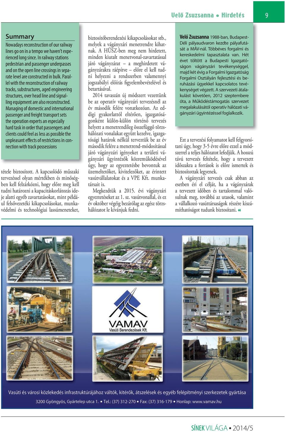 Parallel with the reconstruction of railway tracks, substructures, aged engineering structures, over head line and signalling equipment are also reconstructed.