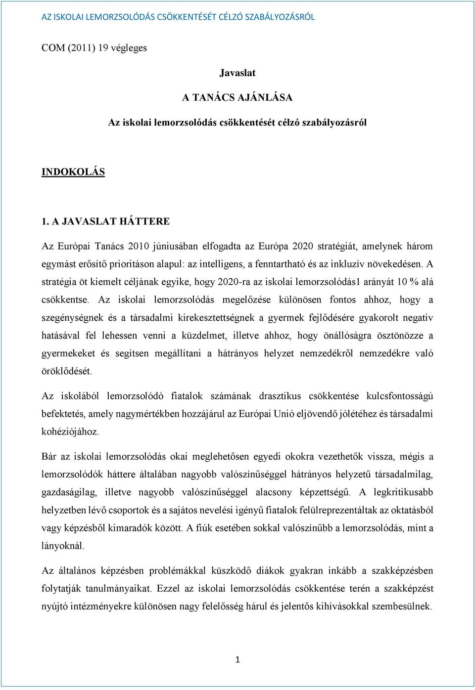 A stratégia öt kiemelt céljának egyike, hogy 2020-ra az iskolai lemorzsolódás1 arányát 10 % alá csökkentse.