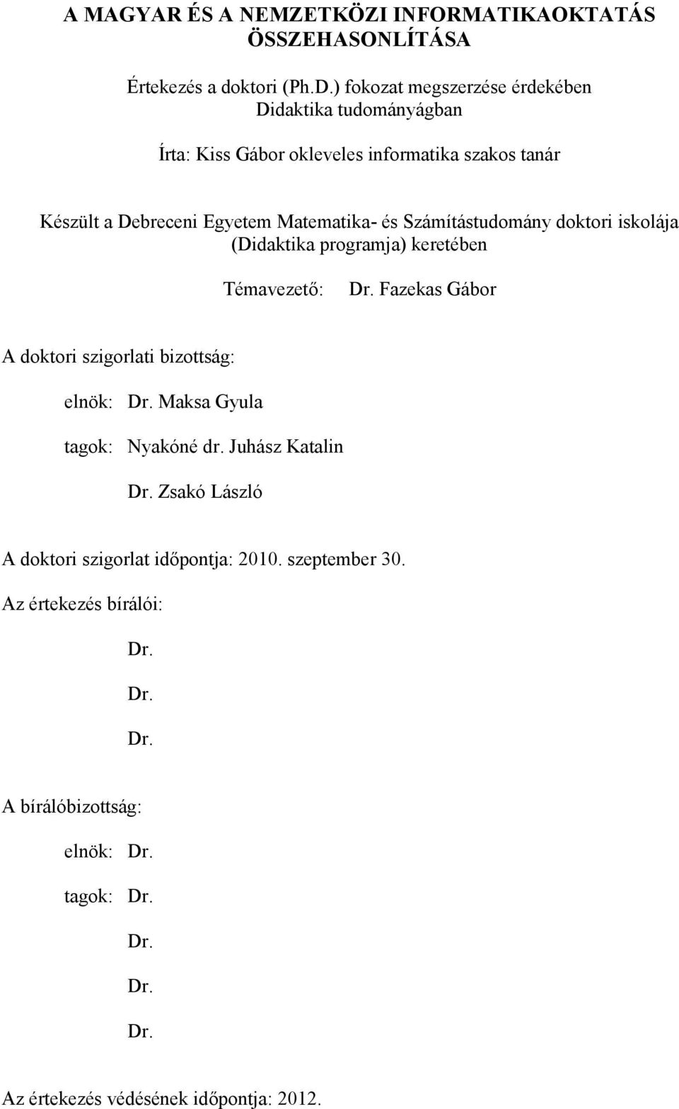 Számítástudomány doktori iskolája (Didaktika programja) keretében Témavezető: Dr. Fazekas Gábor A doktori szigorlati bizottság: elnök: Dr.