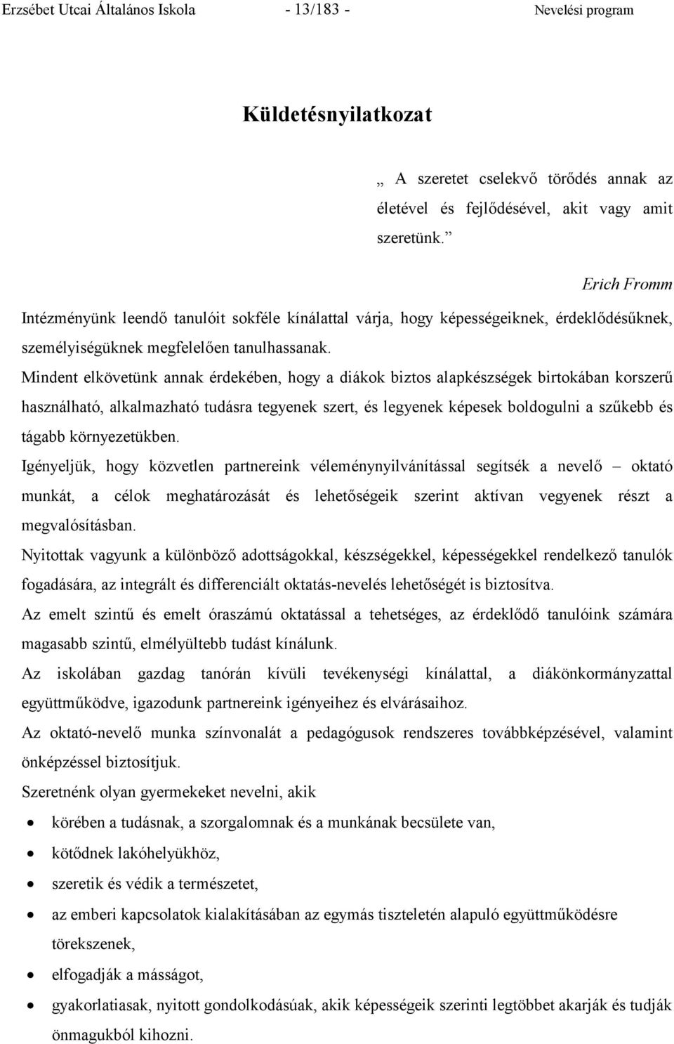 Mindent elkövetünk annak érdekében, hogy a diákok biztos alapkészségek birtokában korszerű használható, alkalmazható tudásra tegyenek szert, és legyenek képesek boldogulni a szűkebb és tágabb