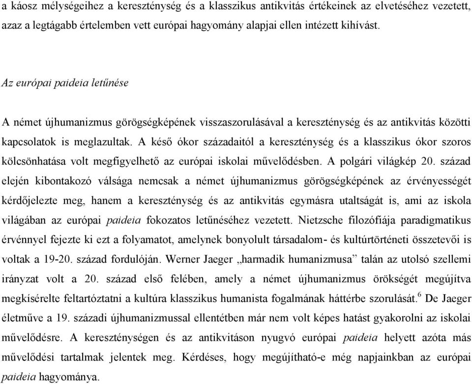 A késő ókor századaitól a kereszténység és a klasszikus ókor szoros kölcsönhatása volt megfigyelhető az európai iskolai művelődésben. A polgári világkép 20.