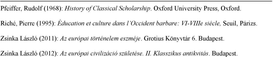 Párizs. Zsinka László (2011): Az európai történelem eszméje. Grotius Könyvtár 6. Budapest.