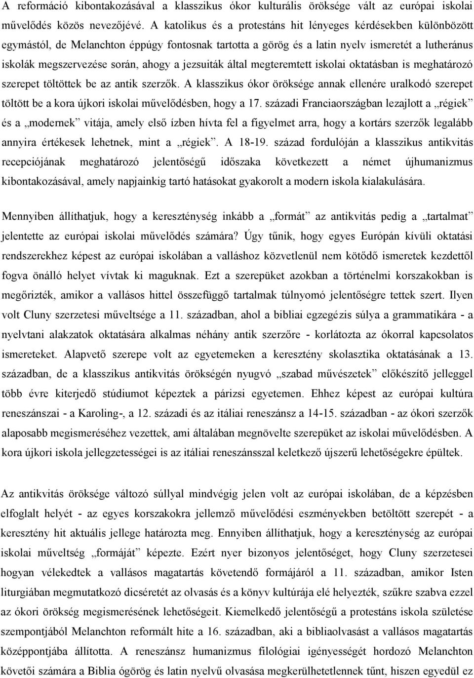 a jezsuiták által megteremtett iskolai oktatásban is meghatározó szerepet töltöttek be az antik szerzők.