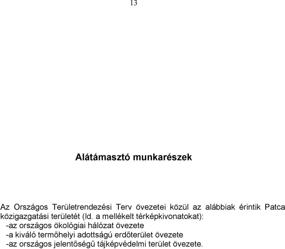 a mellékelt térképkivonatokat): -az országos ökológiai hálózat övezete -a