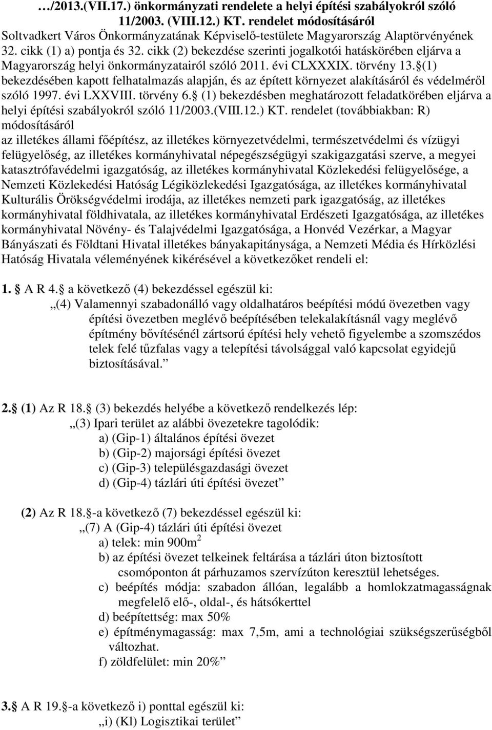 cikk (2) bekezdése szerinti jogalkotói hatáskörében eljárva a Magyarország helyi önkormányzatairól szóló 2011. évi CLXXXIX. törvény 13.