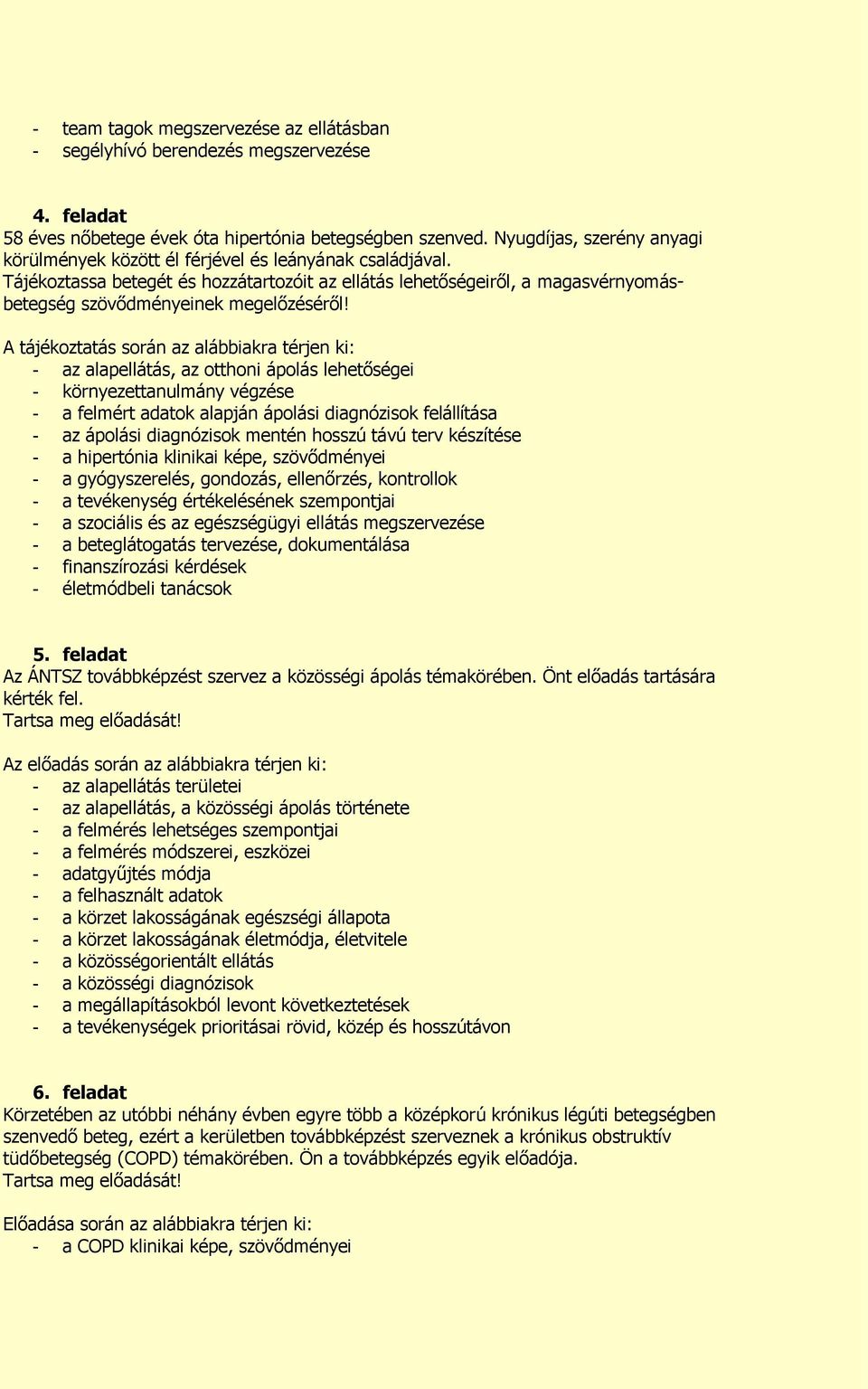 Tájékoztassa betegét és hozzátartozóit az ellátás lehetőségeiről, a magasvérnyomásbetegség szövődményeinek megelőzéséről!