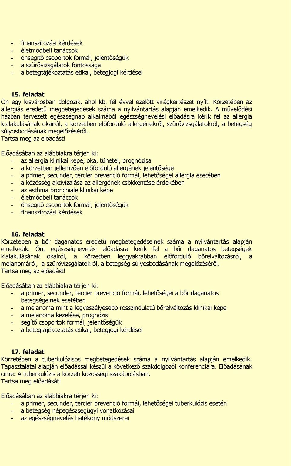 A művelődési házban tervezett egészségnap alkalmából egészségnevelési előadásra kérik fel az allergia kialakulásának okairól, a körzetben előforduló allergénekről, szűrővizsgálatokról, a betegség