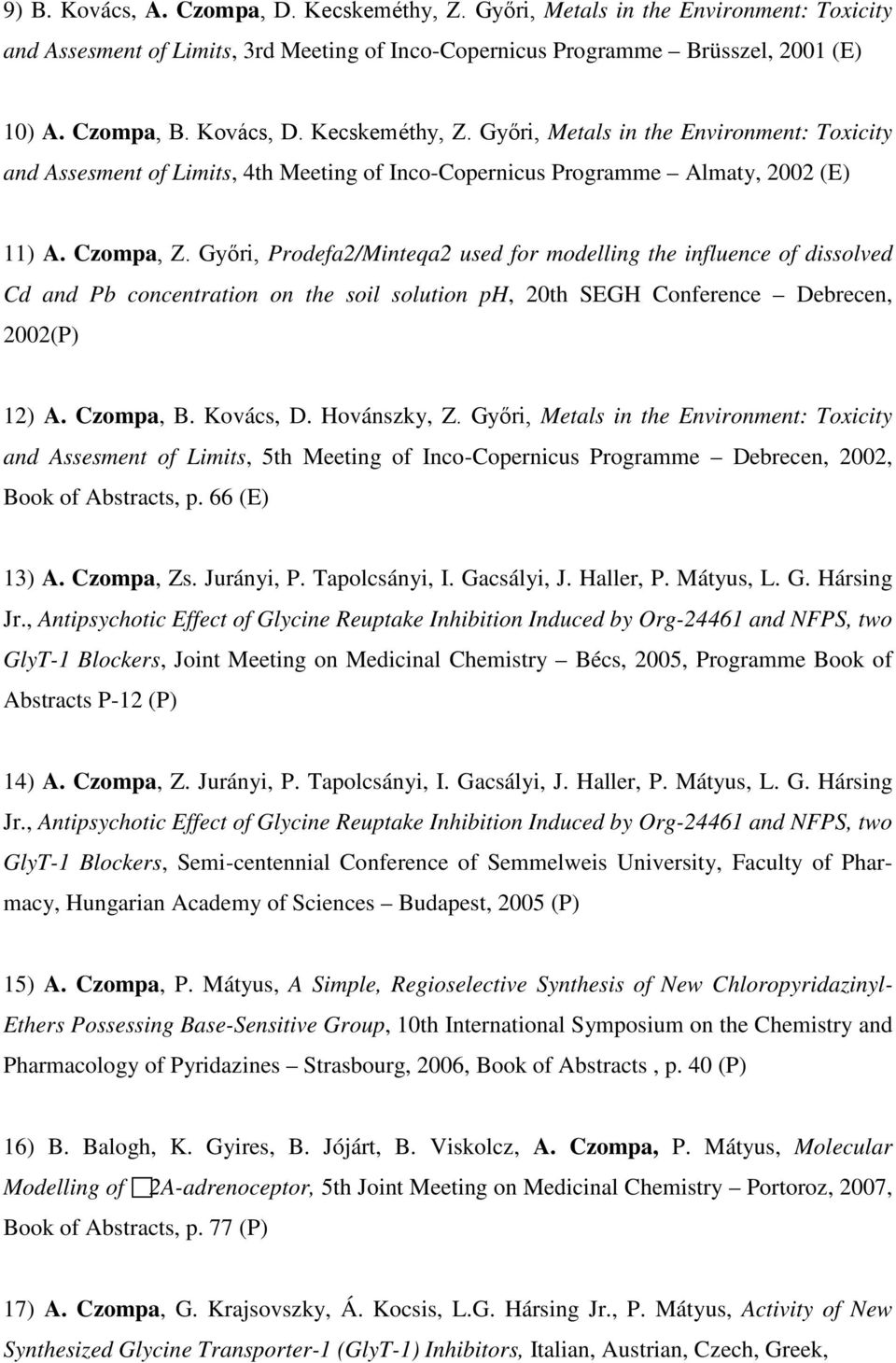 Győri, Prodefa2/Minteqa2 used for modelling the influence of dissolved Cd and Pb concentration on the soil solution ph, 20th SEGH Conference Debrecen, 2002(P) 12) A. Czompa, B. Kovács, D.