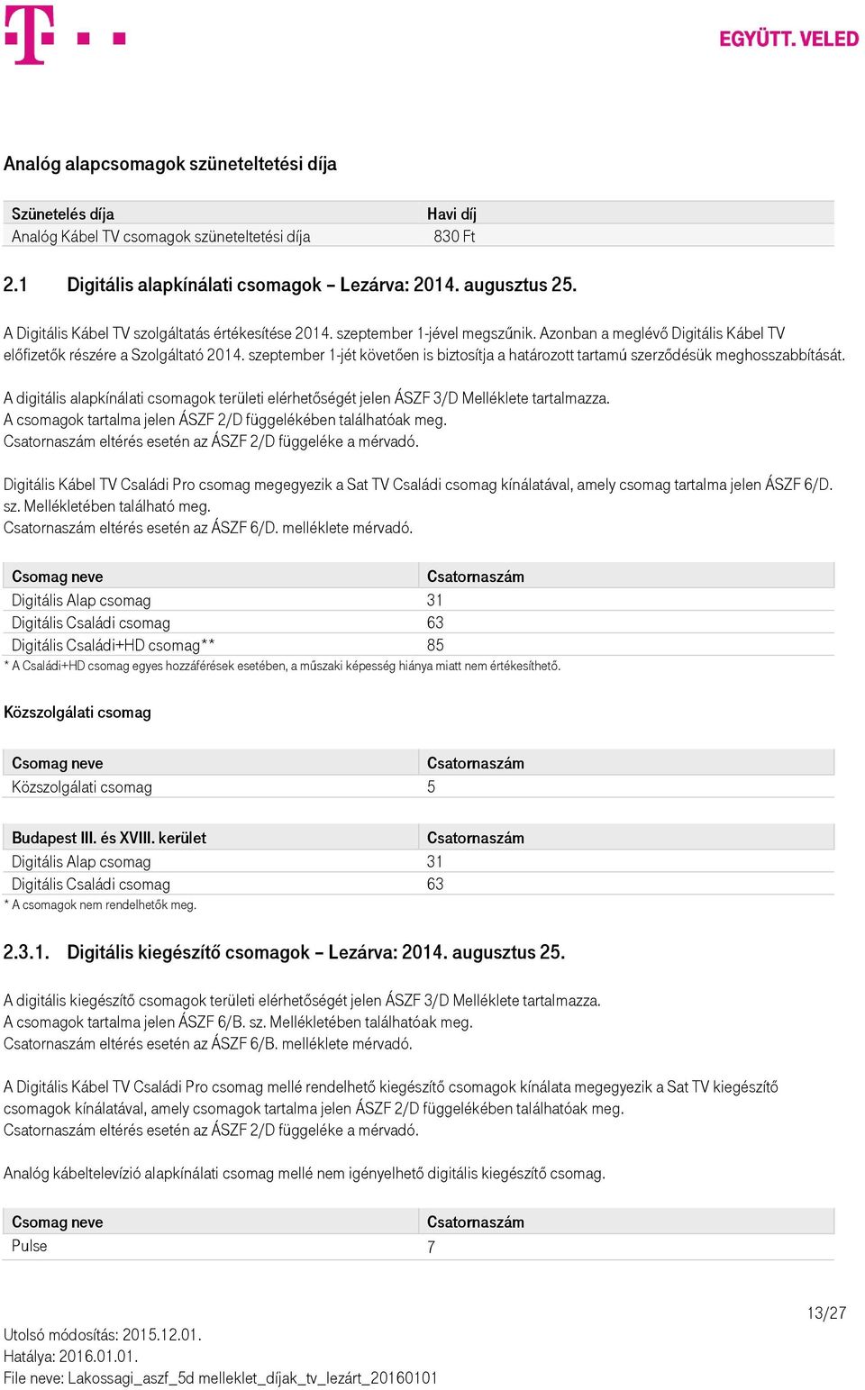 szeptember 1-jét követően is biztosítja a határozott tartamú szerződésük meghosszabbítását. A digitális alapkínálati csomagok területi elérhetőségét jelen ÁSZF 3/D Melléklete tartalmazza.