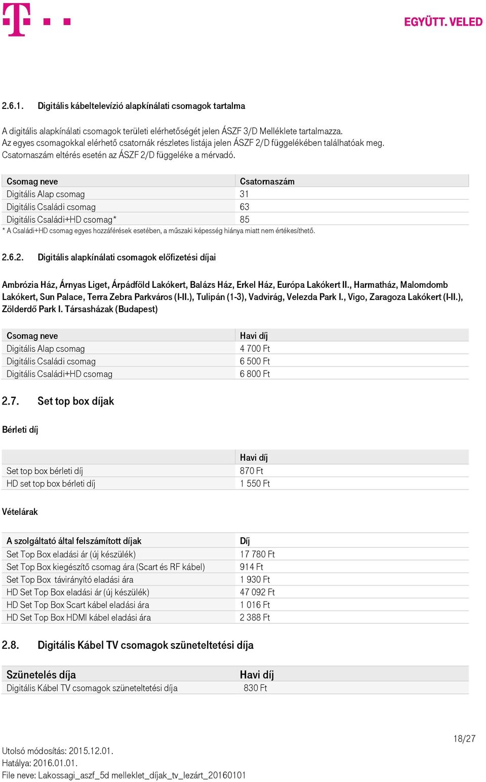 Digitális 31 Digitális Családi csomag 63 Digitális Családi+HD csomag* 85 * A Családi+HD csomag egyes hozzáférések esetében, a műszaki képesség hiánya miatt nem értékesíthető. 2.