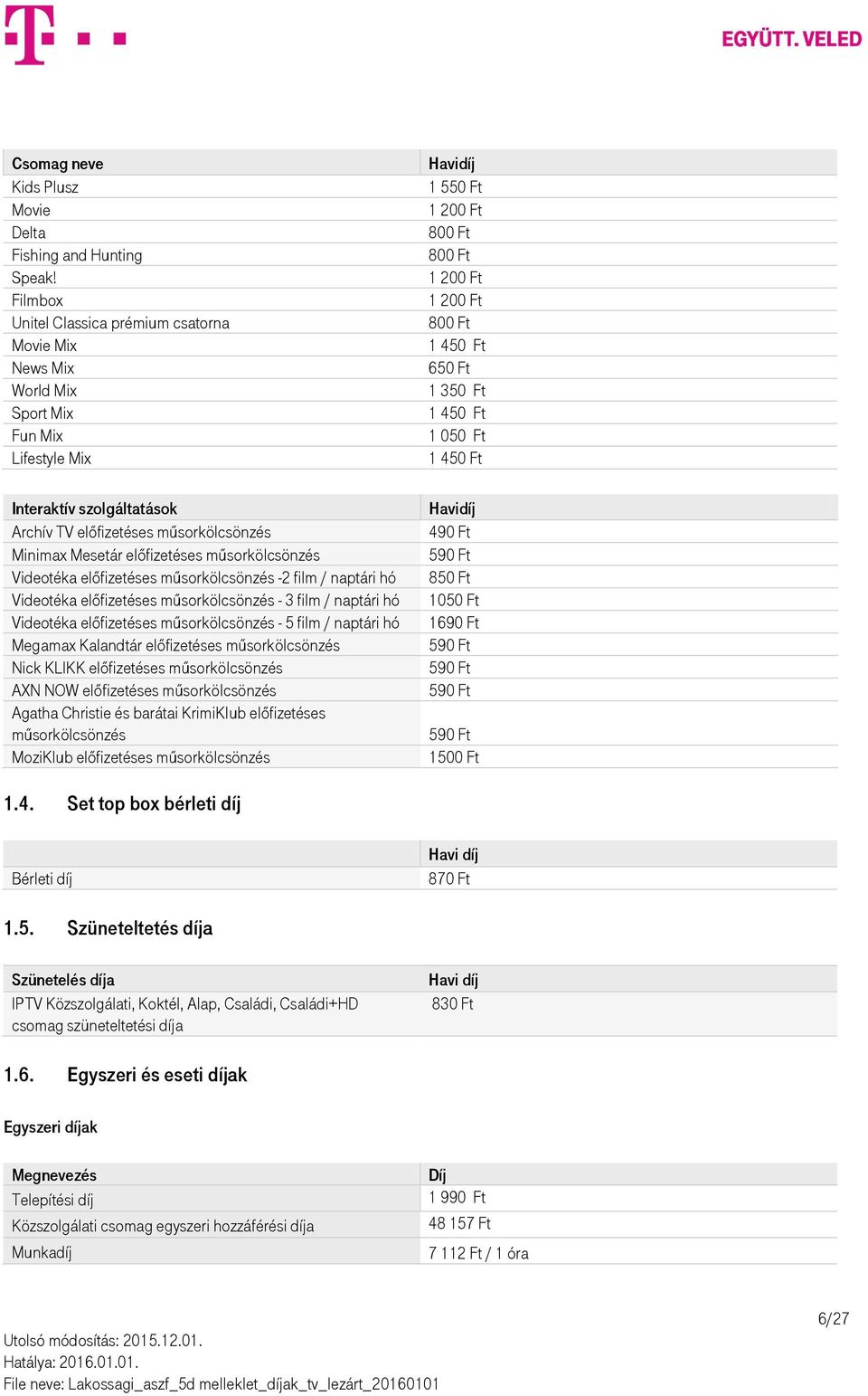 műsorkölcsönzés Videotéka előfizetéses műsorkölcsönzés -2 film / naptári hó Videotéka előfizetéses műsorkölcsönzés - 3 film / naptári hó Videotéka előfizetéses műsorkölcsönzés - 5 film / naptári hó